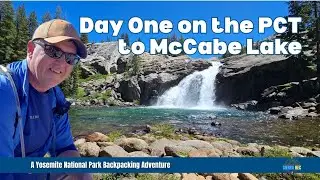Yosemite Backpacking to McCabe Lakes and beyond