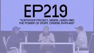 EP 219 &ldquo;scatterjoy project, mental health and the power of story, creative rhythms&rdquo;