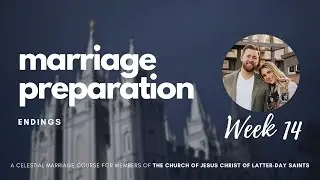 Lesson 14 - What To Do When Things End | Mormon Marriage Preparation