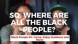 Do Black People RV? | New RV Community Meet Ups and Facebook Group For Black Rvers