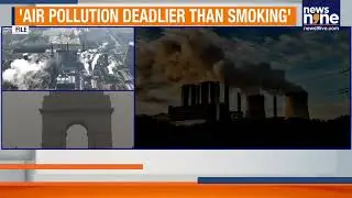 Air Pollution in India Reduces Your Life More Than Smoking | Delhi Worst Hit | News9