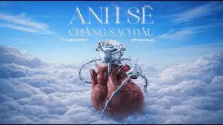 Anh Sẽ Chẳng Sao Đ&acirc;u - DVC4NH x DRAGOLD | Official Lyrics Video