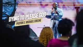 Dying To Please God // Pastor S. Michael Greene  -  Concord Church
