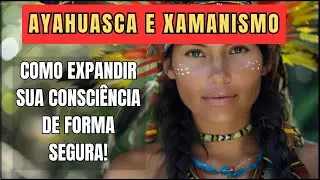 Ayahuasca e o Despertar da Consci&ecirc;ncia Espiritual