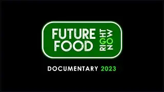 FUTURE FOOD RIGHT NOW Documentary 2023