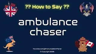🚑 ⚖️ How to Pronounce ambulance chaser? (CORRECTLY) | Pronunciation Planet
