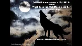 Full Wolf Moon January 17, 2022.  Your Zodiac Message