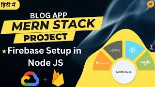 #21 Firebase Setup for Node JS | Firebase with Node JS | MERN Stack Project | Blog App Using Node JS