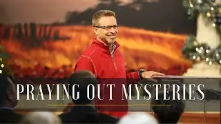 Praying Out Mysteries // Pastor Jay Eberly // December 6, 2021