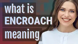 Encroach | meaning of Encroach