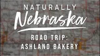 Naturally Nebraska&mdash;Road Trip Ashland Bakery