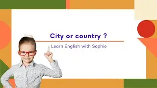 City or country? Video english lesson for kids