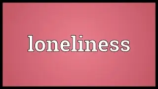 Loneliness Meaning