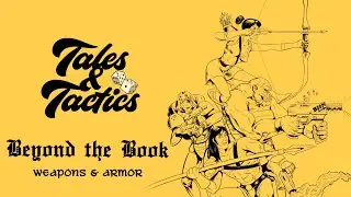 Tales & Tactics E35 Beyond the Book - Weapons & Armor
