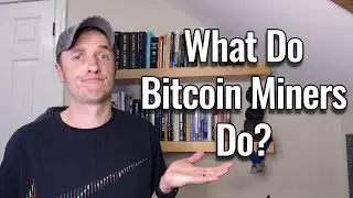 What do Bitcoin Miners Actually Do?