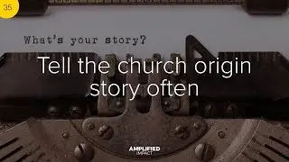 #35 Tell the Church Origin Story Often  - 101 Ways to Attract More Visitors