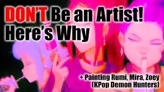 Top 5 Reasons Why You SHOULDN’T be an Artist + Kpop Demon Hunters