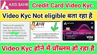 Axis Bank Credit Card Video Kyc Not Eligible Problem Why is everyone facing this problem 2023 👈