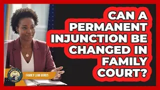 Can A Permanent Injunction Be Changed In Family Court? - Family Law Gurus