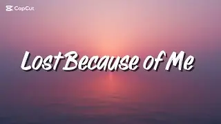 Lost Because of Me, Lyrics Official 