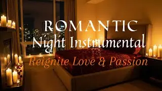 Romantic Night Instrumental - Reignite Love & Passion