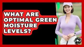 What Are Optimal Green Moisture Levels? - All About Golf Pros