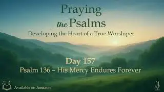 Praying the Psalms - Psalm 136 – His Mercy Endures Forever