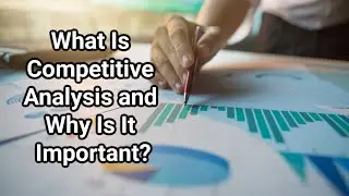 What Is Competitive Analysis and Why Is It Important?