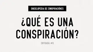 &iquest;Qu&eacute; es una conspiraci&oacute;n? | Enciclopedia de las conspiraciones 00