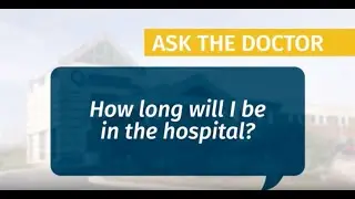 How long will I be in the hospital?