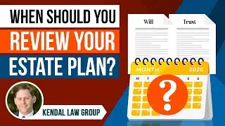 When Should You Have Your Estate Plan Reviewed?