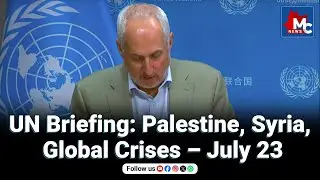 UN Daily Briefing: Palestine, Syria & Global Updates &ndash; July 23, 2025