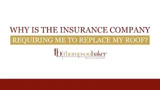 Why Insurance Companies Require Roof Replacement | Thompson Baker