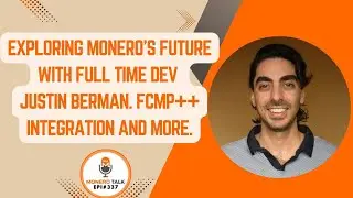 Exploring Monero’s Future with full time Dev Justin Berman. FCMP++ Integration and more. | EPI 337