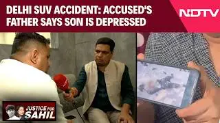 Delhi SUV Accident | Sahil Dhaneshra Accident: Accused's Father Says Son Is Depressed