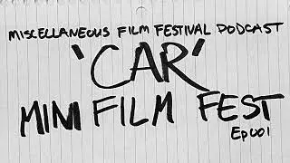 &lsquo;Car&rsquo; Mini Film Fest | Miscellaneous Film Festival Podcast | 001