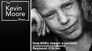 The Near-Death Experiences of Raymond O'Brien, How NDEs Impact a Survivor | #654