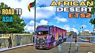 TRUCKING IN AFRICAN DESERT MAP ETS2 / ROAD TO ASIA IN ETS2 / SCANIA DRIVING IN ETS2 GTA6 IN ETS2