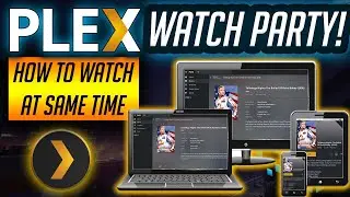 PLEX WATCH PARTY! 🔥 Multi Device Playback