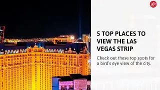 Top 5 Places for a Bird's Eye View of Las Vegas