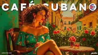 Caf&eacute; Cubano 🌺 Romantic Son Cubano & Golden Havana Jazz Classics