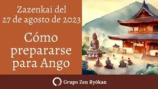 Zazenkai del 27 agosto de 2023 C&oacute;mo prepararse para Ango