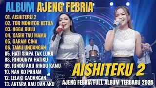 Album Ajeng Febria || AISHITERU 2 - TOR MONITOR KETUA - Dangdut Koplo Om Nirwana Full Album Terbaru