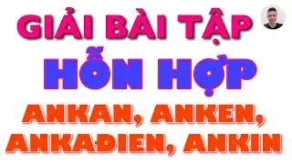 Bài tập hỗn hợp ANKAN, ANKEN, ANKADIEN, ANKIN. Hướng dẫn chi tiết nhất từ bài dễ đến bài khó - P2