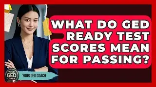 What Do GED Ready Test Scores Mean For Passing? - Your GED Coach