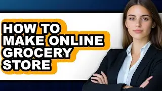 How to Make Online Grocery Store (full Guide)