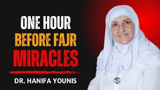 One Hour Before Fajr: The Secret To Your Miracles | Dr Haifaa Younis