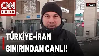 İran Sınırının Sıfır Noktasında Ne Oluyor? CNN TÜRK Ekibi Türkiye-İran Sınırında Aktardı!