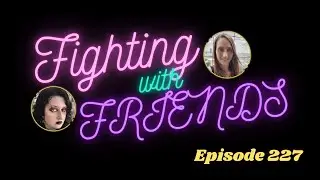 Fighting With Friends Podcast - Episode #227 