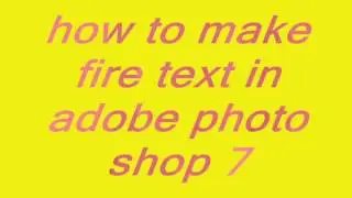 How to make fire text in adobe photo shop 7.